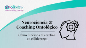 Neurociencias Coahing ontológico liderazgo Centro Genesin