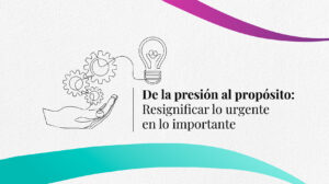 De la presión al propósito