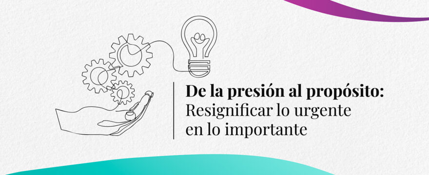De la presión al propósito